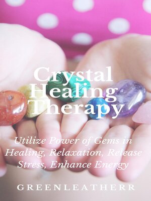 cover image of Crystal Healing Therapy  Utilize Power of Gems in Healing, Relaxation, Release Stress, Enhance Energy